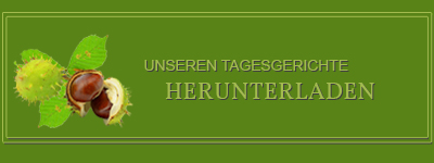 Übersicht der Tagesgerichte zum download Übersicht über unsere Tagesgerichte zum herunterladen